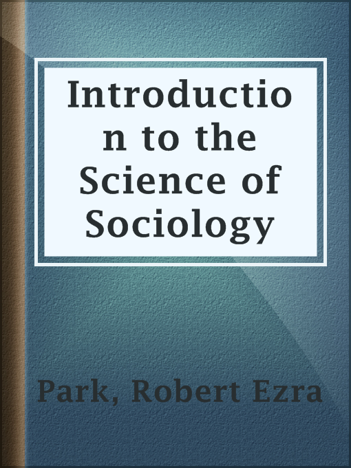 Title details for Introduction to the Science of Sociology by Robert Ezra Park - Available